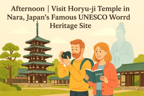 Afternoon｜Visit Horyu-ji Temple in Nara, Japan’s Famous UNESCO World Heritage Site