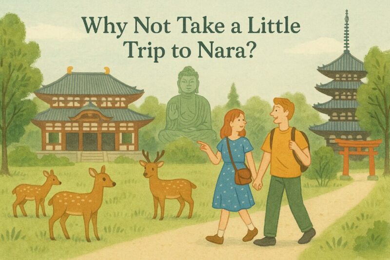 Why Not Take a Little Trip to Nara?